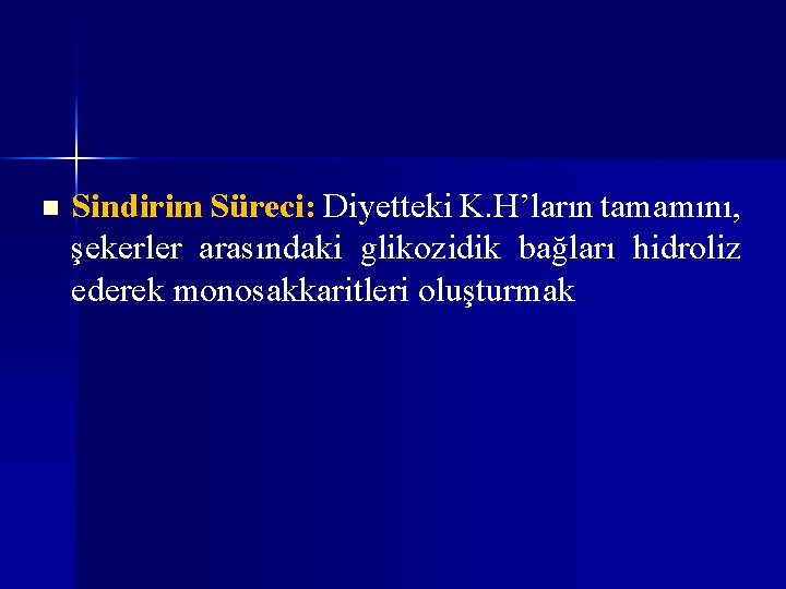 n Sindirim Süreci: Diyetteki K. H’ların tamamını, şekerler arasındaki glikozidik bağları hidroliz ederek monosakkaritleri