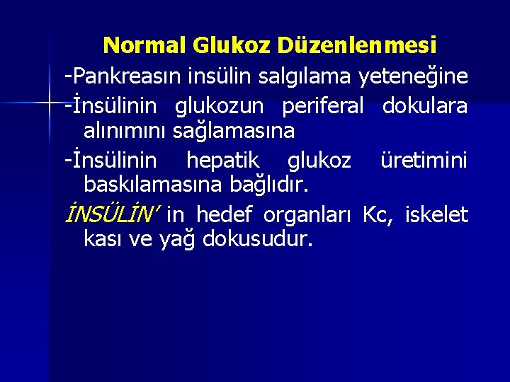 Normal Glukoz Düzenlenmesi -Pankreasın insülin salgılama yeteneğine -İnsülinin glukozun periferal dokulara alınımını sağlamasına -İnsülinin Normal Glukoz Düzenlenmesi -Pankreasın insülin salgılama yeteneğine -İnsülinin glukozun periferal dokulara alınımını sağlamasına -İnsülinin