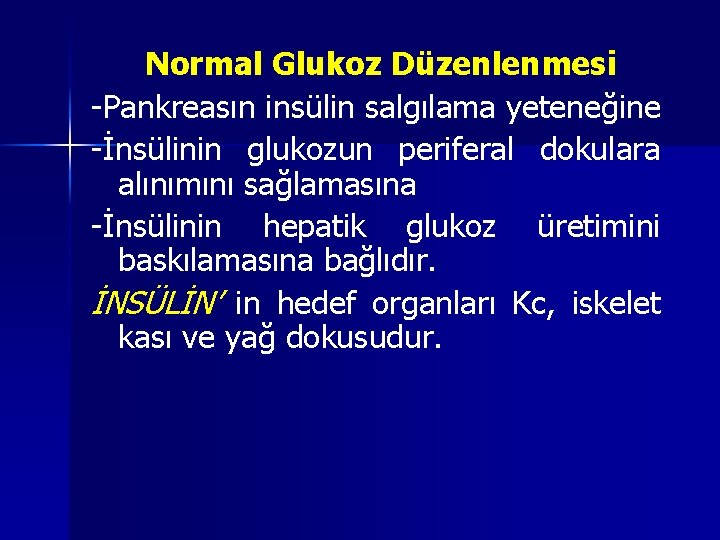 Normal Glukoz Düzenlenmesi -Pankreasın insülin salgılama yeteneğine -İnsülinin glukozun periferal dokulara alınımını sağlamasına -İnsülinin