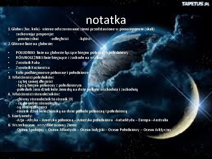 notatka 1. Globus (łac. kula)- wierne odwzorowanie ziemi przedstawione w pomniejszeniu (skali) zachowując proporcje: