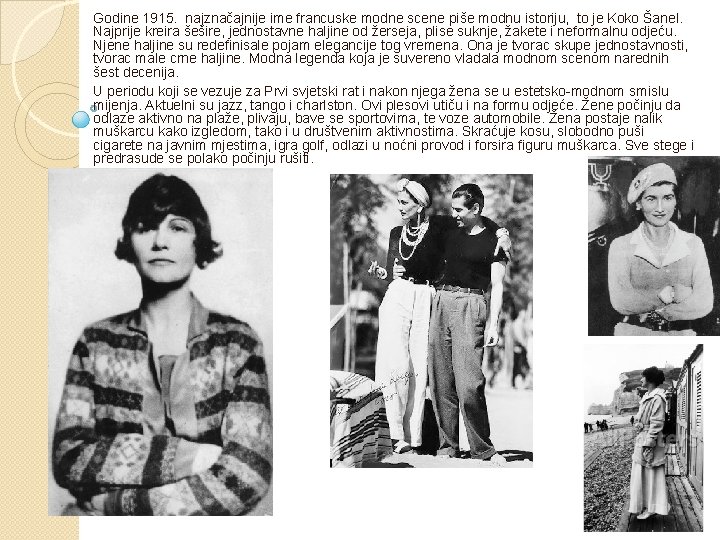 Godine 1915. najznačajnije ime francuske modne scene piše modnu istoriju, to je Koko Šanel.