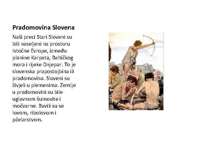 Pradomovina Slovena Naši preci Stari Sloveni su bili naseljeni na prostoru Istočne Evrope, između