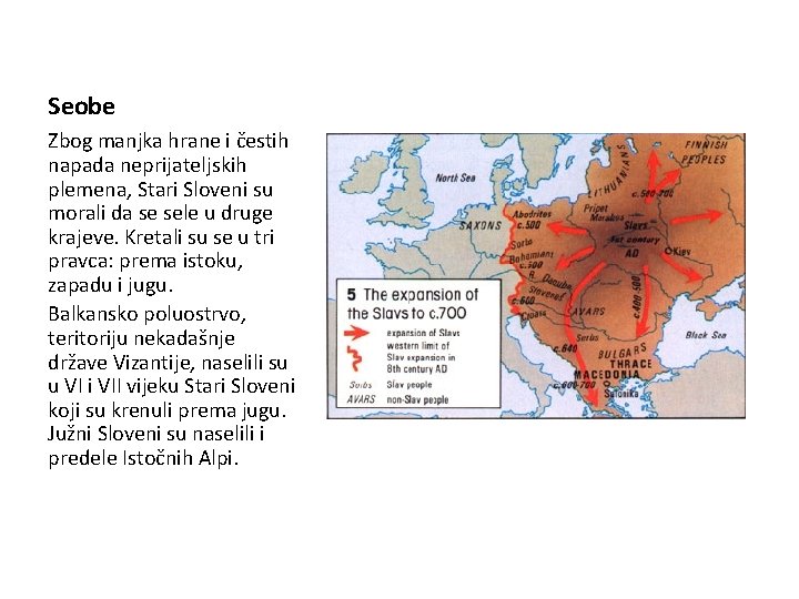 Seobe Zbog manjka hrane i čestih napada neprijateljskih plemena, Stari Sloveni su morali da