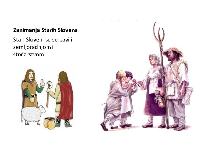 Zanimanja Starih Slovena Stari Sloveni su se bavili zemljoradnjom i stočarstvom. 