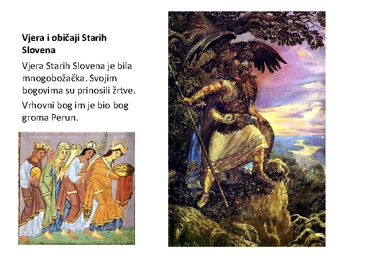 Vjera i običaji Starih Slovena Vjera Starih Slovena je bila mnogobožačka. Svojim bogovima su