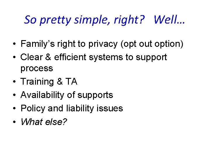 So pretty simple, right? Well… • Family’s right to privacy (opt out option) •