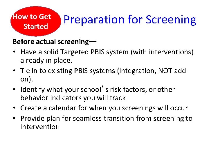 How to Get Started Preparation for Screening Before actual screening–– • Have a solid