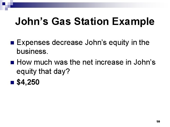 John’s Gas Station Example Expenses decrease John’s equity in the business. n How much