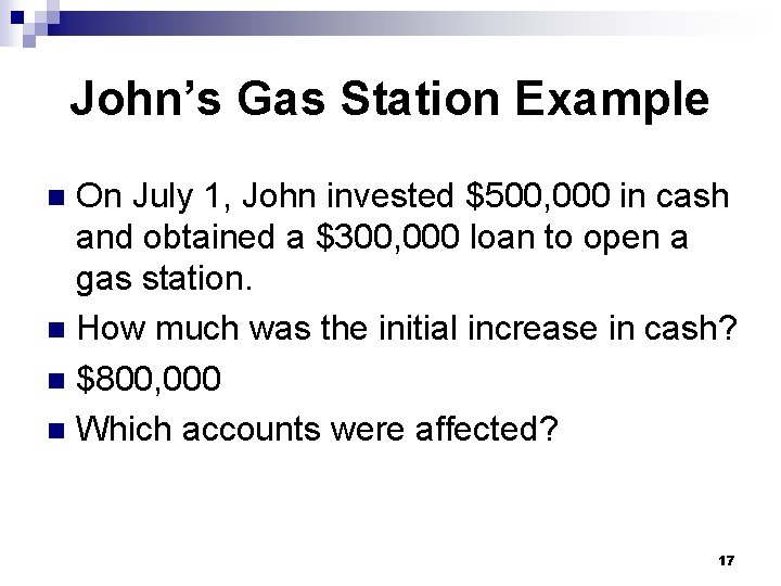 John’s Gas Station Example On July 1, John invested $500, 000 in cash and