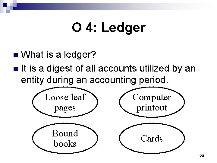 O 4: Ledger What is a ledger? n It is a digest of all