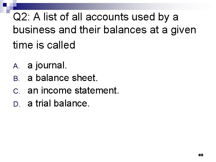 Q 2: A list of all accounts used by a business and their balances