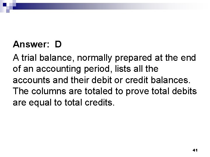 Answer: D A trial balance, normally prepared at the end of an accounting period,