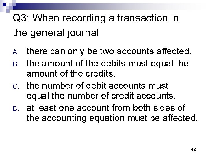 Q 3: When recording a transaction in the general journal A. B. C. D.