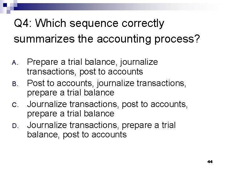 Q 4: Which sequence correctly summarizes the accounting process? A. B. C. D. Prepare