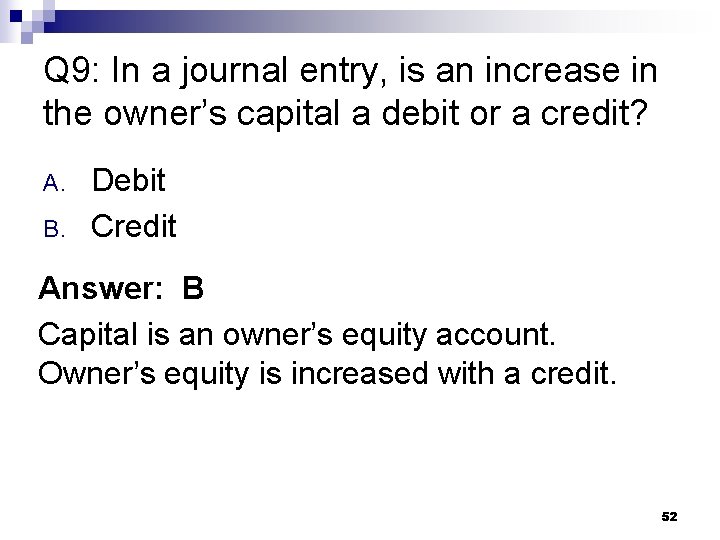 Q 9: In a journal entry, is an increase in the owner’s capital a