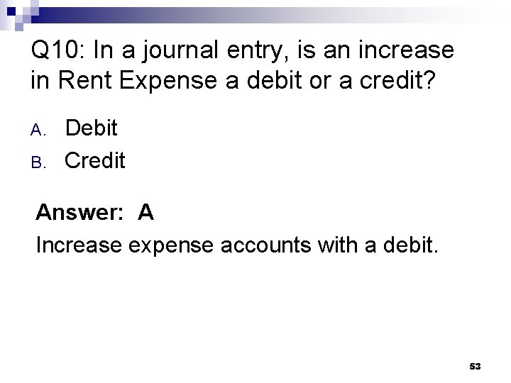 Q 10: In a journal entry, is an increase in Rent Expense a debit