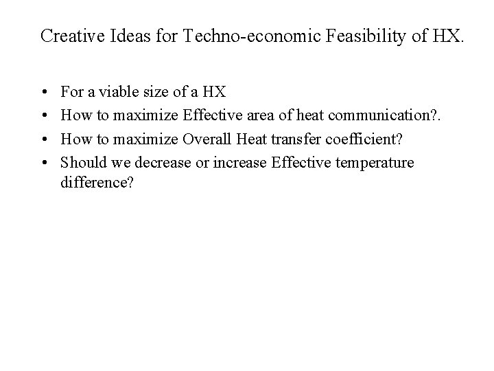 Creative Ideas for Techno-economic Feasibility of HX. • • For a viable size of