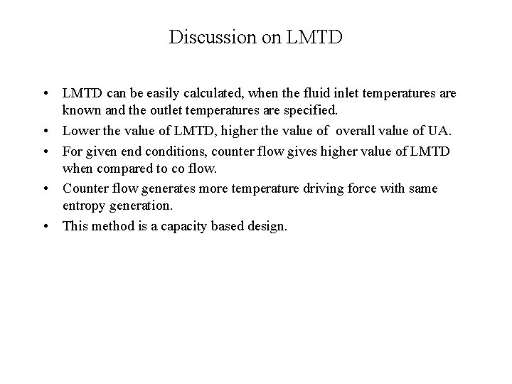 Discussion on LMTD • LMTD can be easily calculated, when the fluid inlet temperatures