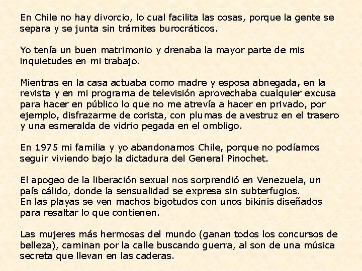 En Chile no hay divorcio, lo cual facilita las cosas, porque la gente se