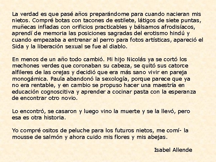  La verdad es que pasé años preparándome para cuando nacieran mis nietos. Compré