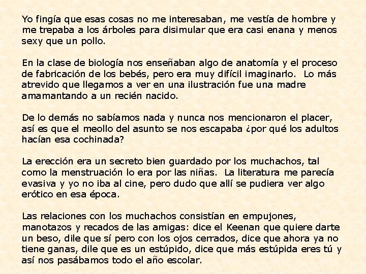 Yo fingía que esas cosas no me interesaban, me vestía de hombre y me