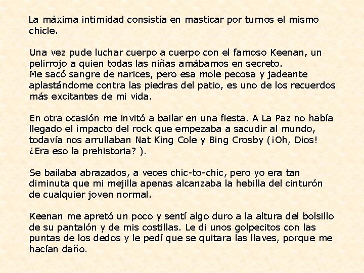  La máxima intimidad consistía en masticar por turnos el mismo chicle. Una vez