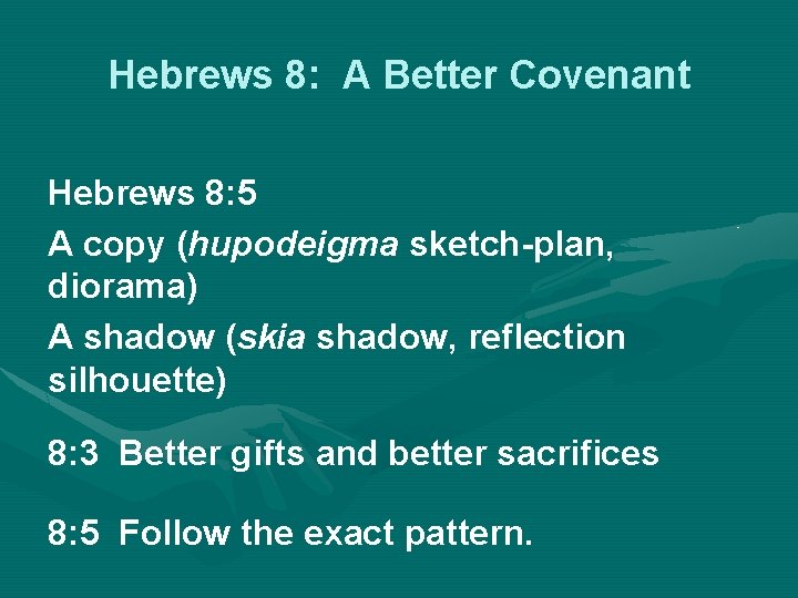 Hebrews 8: A Better Covenant Hebrews 8: 5 A copy (hupodeigma sketch-plan, diorama) A