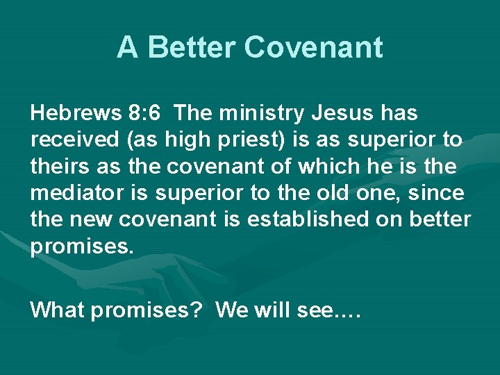 A Better Covenant Hebrews 8: 6 The ministry Jesus has received (as high priest)