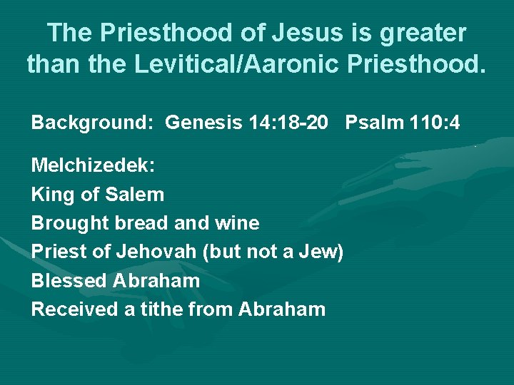 The Priesthood of Jesus is greater than the Levitical/Aaronic Priesthood. Background: Genesis 14: 18