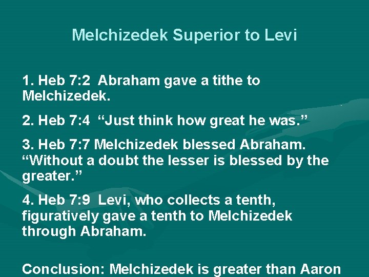 Melchizedek Superior to Levi 1. Heb 7: 2 Abraham gave a tithe to Melchizedek.