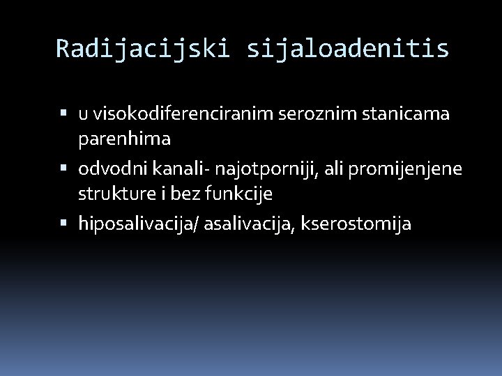 Radijacijski sijaloadenitis u visokodiferenciranim seroznim stanicama parenhima odvodni kanali- najotporniji, ali promijenjene strukture i