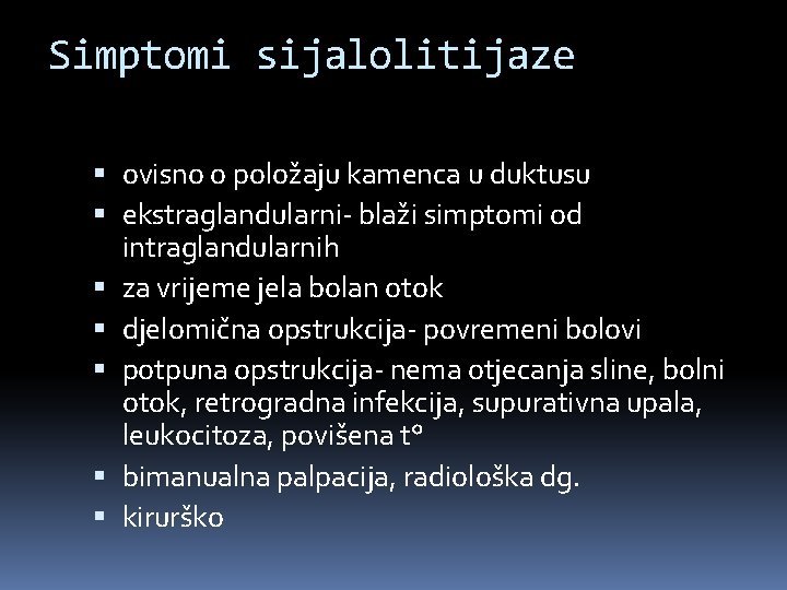 Simptomi sijalolitijaze ovisno o položaju kamenca u duktusu ekstraglandularni- blaži simptomi od intraglandularnih za