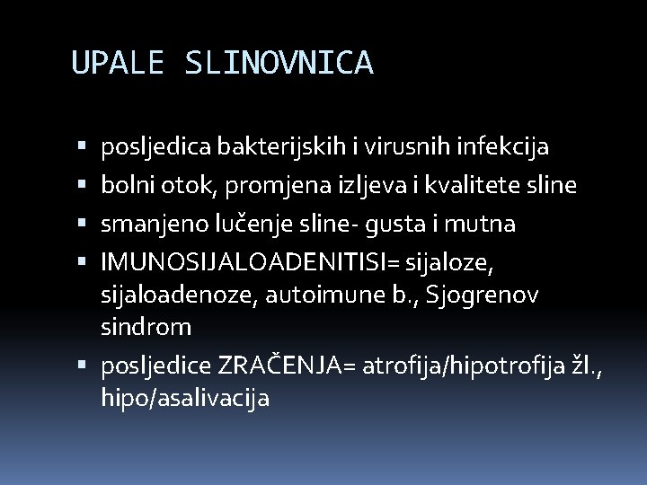 UPALE SLINOVNICA posljedica bakterijskih i virusnih infekcija bolni otok, promjena izljeva i kvalitete sline