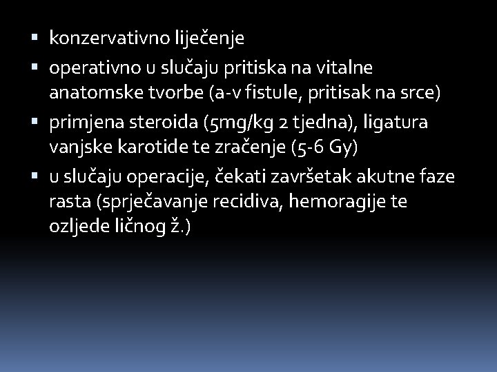  konzervativno liječenje operativno u slučaju pritiska na vitalne anatomske tvorbe (a-v fistule, pritisak