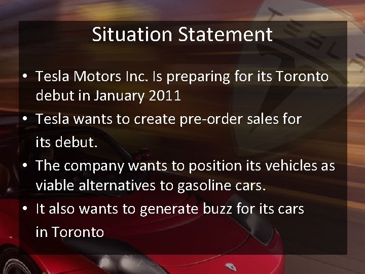 Situation Statement • Tesla Motors Inc. Is preparing for its Toronto debut in January