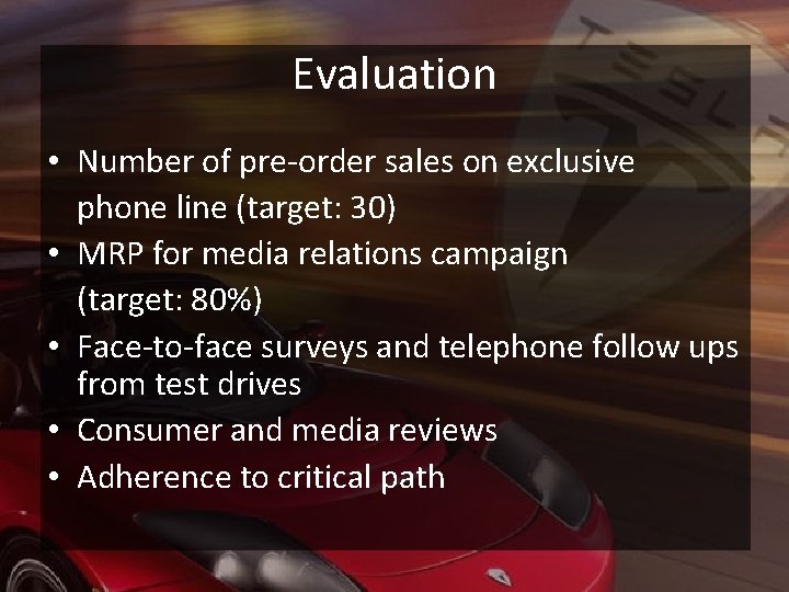 Evaluation • Number of pre-order sales on exclusive phone line (target: 30) • MRP