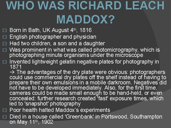 WHO WAS RICHARD LEACH MADDOX? Born in Bath, UK August 4 th, 1816 English