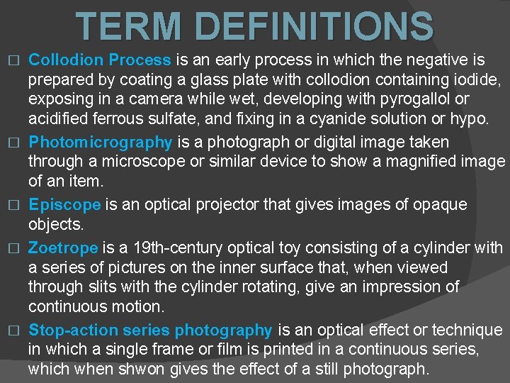 TERM DEFINITIONS � � � Collodion Process is an early process in which the