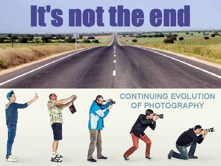 CONTINUING EVOLUTION OF PHOTOGRAPHY 