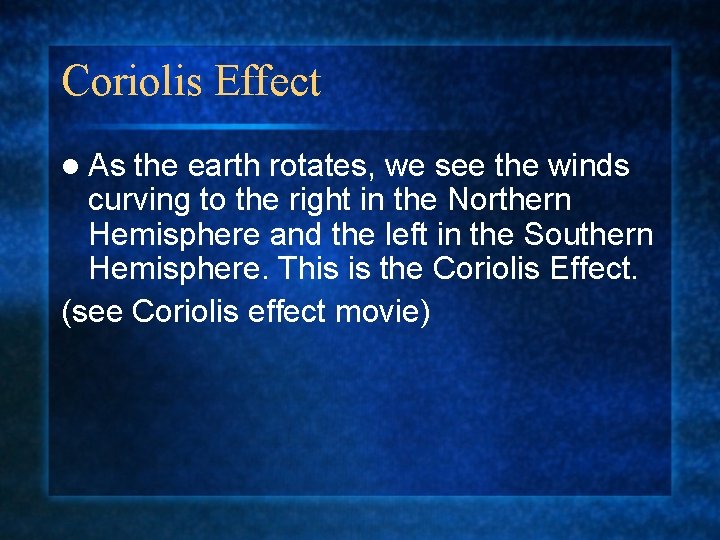 Coriolis Effect l As the earth rotates, we see the winds curving to the