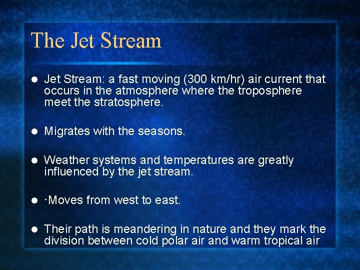The Jet Stream l Jet Stream: a fast moving (300 km/hr) air current that