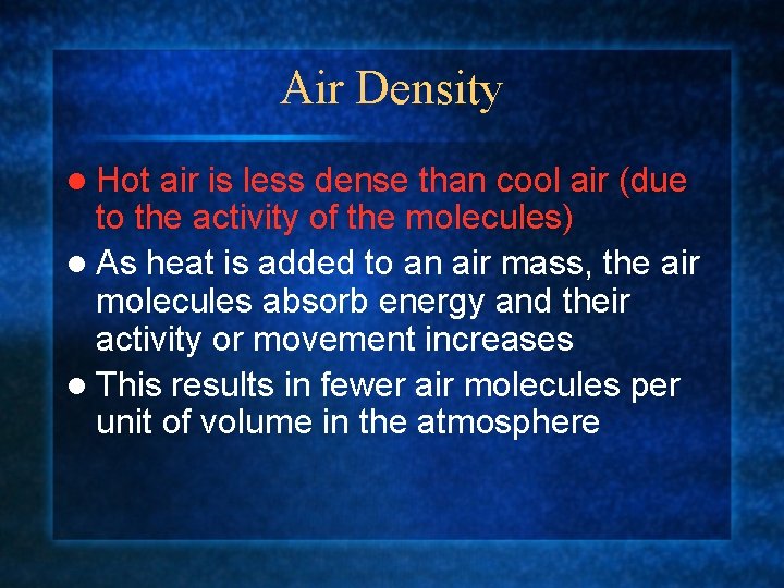 Air Density l Hot air is less dense than cool air (due to the
