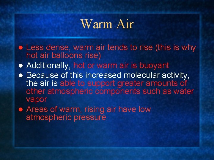 Warm Air Less dense, warm air tends to rise (this is why hot air