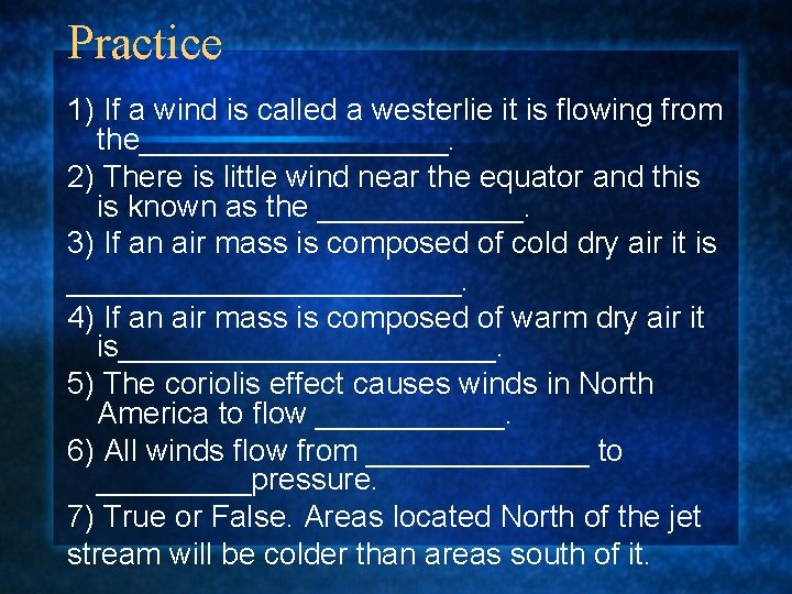 Practice 1) If a wind is called a westerlie it is ﬂowing from the_________.