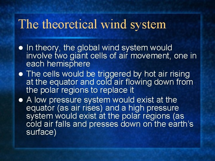 The theoretical wind system In theory, the global wind system would involve two giant