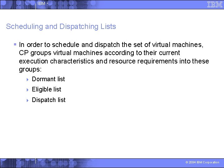 IBM ^ Scheduling and Dispatching Lists § In order to schedule and dispatch the