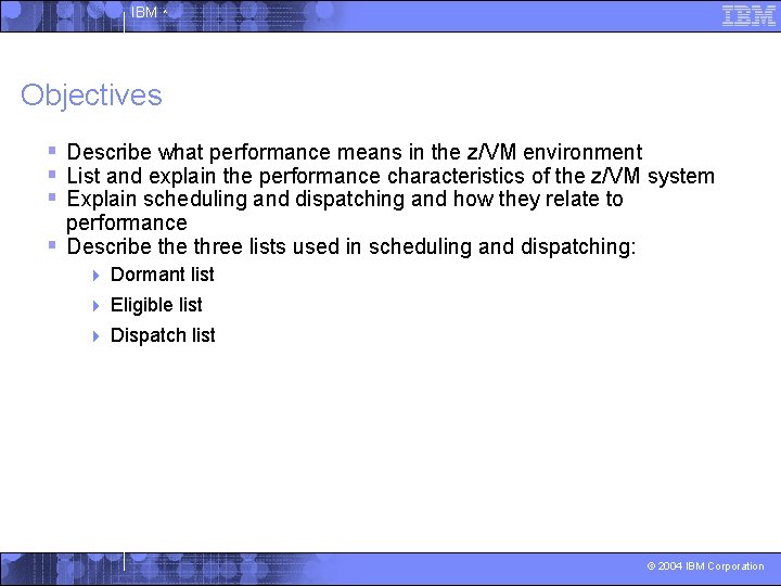 IBM ^ Objectives § Describe what performance means in the z/VM environment § List