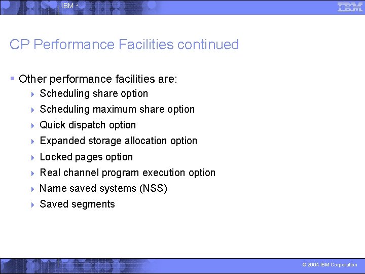 IBM ^ CP Performance Facilities continued § Other performance facilities are: 4 Scheduling share