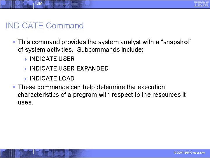 IBM ^ INDICATE Command § This command provides the system analyst with a “snapshot”