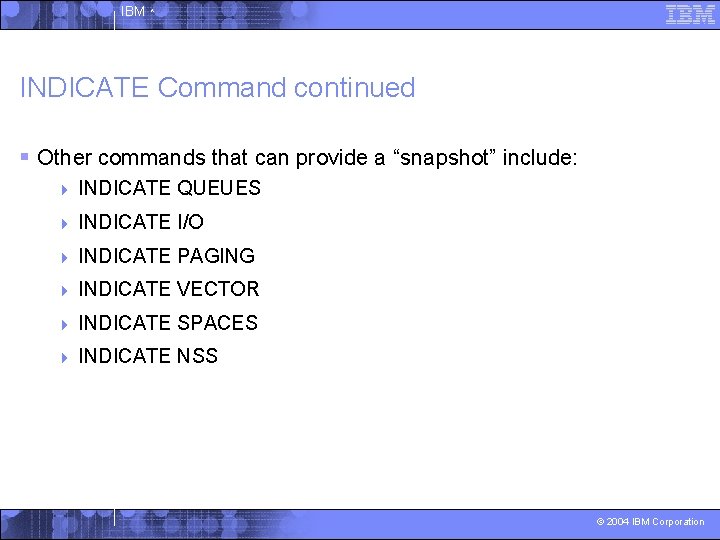 IBM ^ INDICATE Command continued § Other commands that can provide a “snapshot” include:
